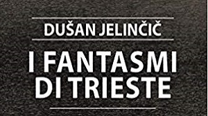 I fantasmi di Trieste - Dusan Jelincic